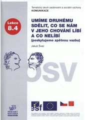 kniha Umíme druhému sdělit, co se nám v jeho chování líbí a co nelíbí (poskytujeme zpětnou vazbu) tematický okruh osobnostní a sociální výchovy Komunikace : lekce 8.4, Projekt Odyssea 2007