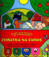 kniha Zvířátka na farmě hrajte si se zvířátky na schovávanou : najdeš zvířecí kamarády z farmy? : stačí pohnout páčkou na spodní straně stránky, CPress 2005