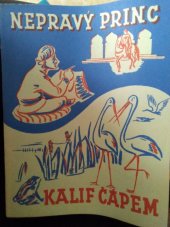 kniha Nepravý princ Kalif čápem : Dvě pohádky ..., Ústřední učitelské nakladatelství a knihkupectví 1941