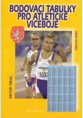 kniha Bodovací tabulky pro atletické víceboje bodovací tabulky IAAF pro víceboje doplněné o tabulky disciplín, používaných v rámci rozsahu závodění ČAS, Olympia 2003