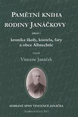 kniha Pamětní kniha rodiny Janáčkovy, jakož i, Kronika školy, kostela, fary a obce Albrechtic sebrané spisy Vincence Janáčka, Obec Albrechtičky 2011