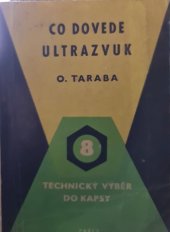 kniha Co dovede ultrazvuk Prům. využití ultrazvuku, Práce 1963