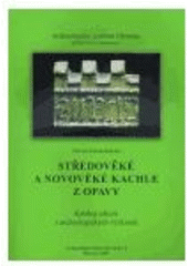 kniha Středověké a novověké kachle z Opavy katalog nálezů z archeologických výzkumů, Archeologické centrum Olomouc 2005