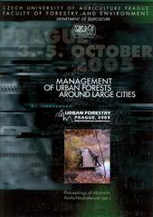 kniha Management of Urban Forests Around Large Cities proceedings of abstracts, Czech University of Agriculture, Faculty of Forestry and Environment, Department of Silviculture 2005