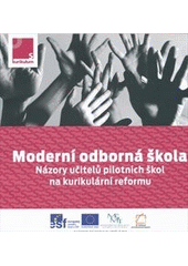 kniha Moderní odborná škola názory učitelů pilotních škol na kurikulární reformu, Národní ústav pro vzdělávání, školské poradenské zařízení a zařízení pro další vzdělávání pedagogických pracovníků 2011