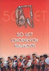 kniha 50 let Chodských slavností, Pro Město Domažlice vydalo Nakladatelství Českého lesa 2005