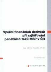 kniha Využití finančních derivátů při zajišťování peněžních toků MSP v ČR = Using financial derivatives for hedging cash flow of SMEs in the CR : teze disertační práce, Univerzita Tomáše Bati ve Zlíně 2012