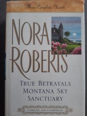 kniha Threa Complete Novels True Betrayals, Montana Sky, Sanctuary, G. P. Putnam's Sons 1999