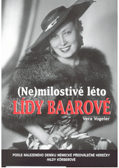 kniha (Ne)milostivé léto L.B. Literární rekonstrukce osudů Lídy Baarové v Berlíně v letech 1934-1938, BVD 2016