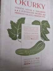 kniha Okurky Struč. návod k nakládání a zužitk. okurek, přípravě salátů, omáček atd., Hejda a Tuček 1906