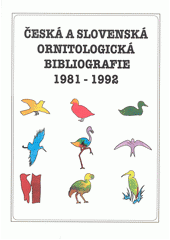 kniha Česká a slovenská ornitologická bibliografie = Czech and Slovak ornithological bibliography : 1981-1992, Ústav ekologie krajiny Akademie věd České republiky 1994