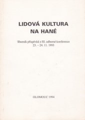 kniha Lidová kultura na Hané Sborník příspěvků z 3. odborné konference [Olomouc] 23. - 24. 11. 1993, [Vlastivědné muzeum, Okresní úřad], Okresní úřad 1994