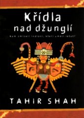 kniha Křídla nad džunglí kam zmizeli indiáni, kteří uměli létat?, BB/art 2004