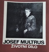 kniha Josef Multrus Životní dílo : [Katalog výstavy], Praha, prosinec 1975 - leden 1976, Středočeská galerie 1975