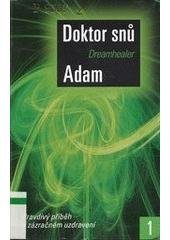 kniha Doktor snů. [1], - Pravdivý příběh o zázračném léčení, Metafora 2007