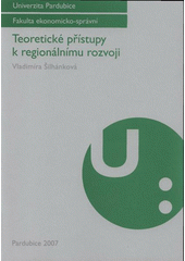 kniha Teoretické přístupy k regionálnímu rozvoji, Univerzita Pardubice 2007