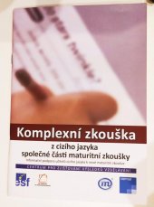 kniha Komplexní zkouška z cizího jazyka společné části maturitní zkoušky informační podpora učitelů cizího jazyka k nové maturitní zkoušce, Centrum pro zjišťování výsledků vzdělávání 2009