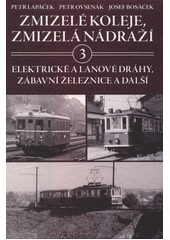 kniha Zmizelé koleje, zmizelá nádraží  3. - Elektrické dráhy, zábavní železnice a další, CPress 2022