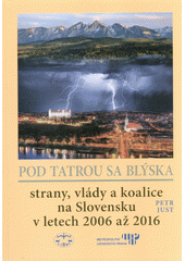 kniha Pod Tatrou se blýská Strany, vlády a koalice na Slovensku v letech 2006 až 2016, Libri 2018