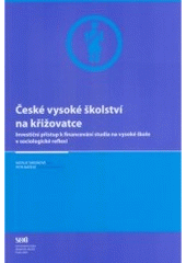 kniha České vysoké školství na křižovatce investiční přístup k financování studia na vysoké škole v sociologické reflexi, Sociologický ústav Akademie věd ČR 2005