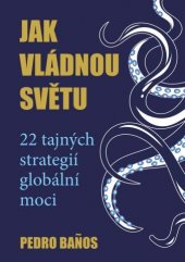 kniha Jak vládnou světu 22 strategií globální moci, Bodyart Press 2021