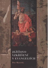 kniha Ježíšovo vzkříšení v evangeliích výklad závěrečných kapitol kanonických evangelií, Univerzita Palackého v Olomouci 2011