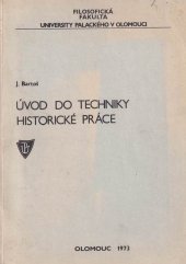 kniha Úvod do techniky historické práce Určeno pro posl. historie, Univerzita Palackého 1973