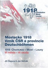 kniha Mostecko 1918 Vznik ČSR a provincie Deutschböhmen, Oblastní muzeum v Mostě 2018