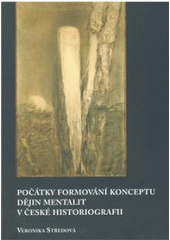 kniha Počátky formování konceptu dějin mentalit v české historiografii, Scriptorium 2008