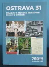 kniha OSTRAVA 31 Příspěvky k dějinám a současnosti Ostravy a Ostravska, Statutární město Ostrava 2017