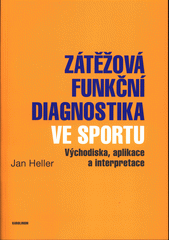 kniha Zátěžová funkční diagnostika ve sportu východiska, aplikace a interpretace, Karolinum  2018