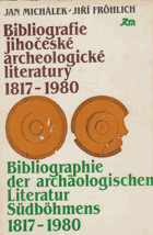 kniha Bibliografie jihočeské archeologické literatury 1817-1980 = Bibliographie der archäologischen Literatur Südböhmens 1817-1980, Jihočeské muzeum 1985