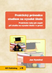 kniha Praktický průvodce studiem na vysoké škole Praktické rady jak uspět při studiu na vysoké škole i v praxi, Key Publishing 2015