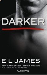 kniha Darker Fifty Shades of Grey Gefährliche Liebe von Christian selbst erzählt , Goldmann 2017