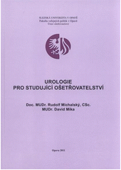 kniha Urologie pro studující ošetřovatelství, Slezská univerzita v Opavě, Fakulta veřejných politik v Opavě, Ústav ošetřovatelství 2011