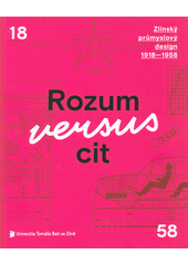 kniha Rozum versus cit Zlínský průmyslový design 1918-1958, Univerzita Tomáše Bati ve Zlíně 2019