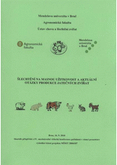 kniha Šlechtění na masnou užitkovost a aktuální otázky produkce jatečných zvířat Brno, 16.9.2010 : sborník příspěvků z IV. mezinárodní vědecké konference pořádané v rámci presentace výsledků řešení projektu MŠMT 2B06107, Mendelova univerzita  2010