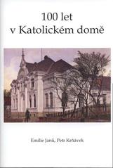 kniha 100 let v Katolickém domě, Spolek Metoděj Zábřeh 2010