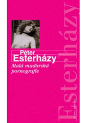 kniha Malá maďarská pornografie úvod do krásné literatury, Mladá fronta 2008