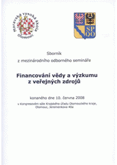 kniha Financování vědy a výzkumu z veřejných zdrojů sborník z mezinárodního odborného semináře [konaného dne 10. června 2008 v Kongresovém sále Krajského úřadu Olomouckého kraje, Olomouc, Moravská vysoká škola 2008