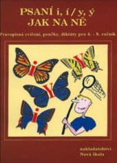 kniha Psaní i, í, y, ý, aneb, Jak na ně přehled učiva, doplňovací cvičení, diktáty, Nová škola 2010