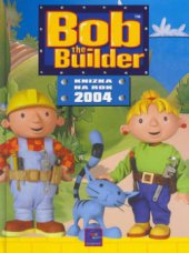 kniha Bob the builder knížka na rok 2004, Egmont 2003