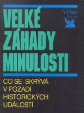 kniha Velké záhady minulosti co se skrývá v pozadí historických událostí, Reader’s Digest 1999