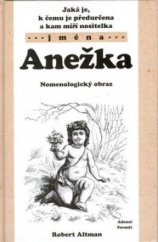 kniha Jaká je, k čemu je předurčena a kam míří nositelka jména Anežka nomenologický obraz, Adonai 2003