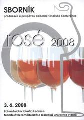 kniha Rosé 2008 sborník přednášek a příspěvků odborné vinařské konference : 3.6.2008, Zahradnická fakulta Lednice, Mendelova zemědělská a lesnická univerzita v Brně, Mendelova zemědělská a lesnická univerzita 2008