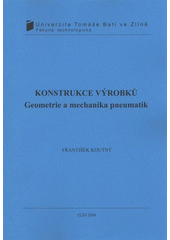 kniha Konstrukce výrobků geometrie a mechanika pneumatik, Univerzita Tomáše Bati ve Zlíně 2009