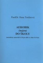 kniha Aerobik (nejen) do školy (metodický materiál k CD pro děti ve věku 5-14 let), Hanex 2008