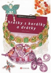 kniha Hrátky s korálky a drátky, CPress 2012