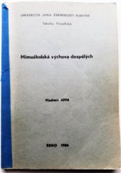 kniha Mimoškolská výchova dospělých Určeno pro posl. fak. filozof., Univerzita Jana Evangelisty Purkyně 1986