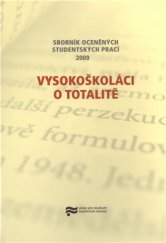 kniha Vysokoškoláci o totalitě ... sborník oceněných studentských prací, Ústav pro studium totalitních režimů 2009